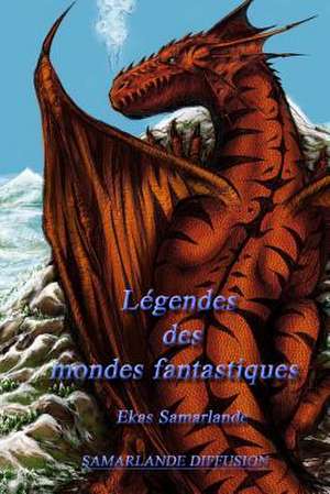 Legendes Des Mondes Fantastiques de Ekas Samarlande