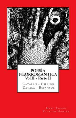 Poesia Neorromantica Vol.II - Parte II. Catalan - Espanol / Catala - Espanyol de Marc Tarrus