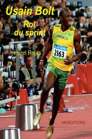 Usain Bolt, Roi Du Sprint ! de Henri Rojas