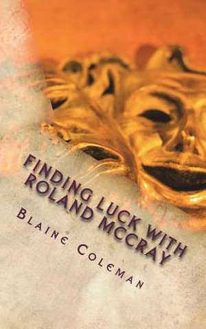 Finding Luck with Roland McCray de Blaine Coleman