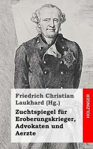 Zuchtspiegel Fur Eroberungskrieger, Advokaten Und Aerzte de Friedrich Christian Laukhard