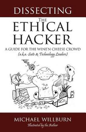 Dissecting the Ethical Hacker de Michael Willburn