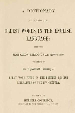 A Dictionary of the First, or Oldest Words in the English Language de Herbert Coleridge