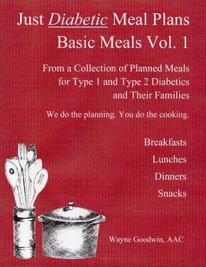 Just Diabetic Meal Plans, Basic Meals, Vol 1 de Wayne Goodwin