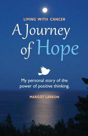 Living with Cancer - A Journey of Hope de Margot Larson