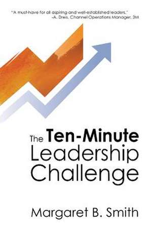 The 10-Minute Leadership Challenge de Margaret Smith