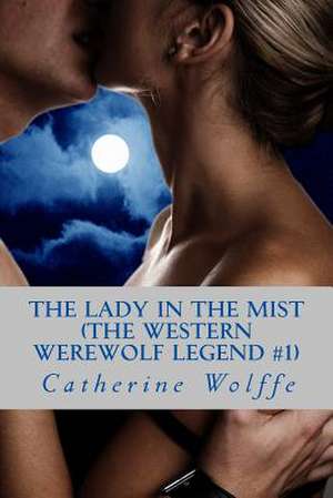 The Lady in the Mist (the Western Werewolf Legend #1) de Catherine Wolffe