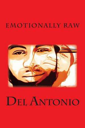 Emotionally Raw de Del Antonio