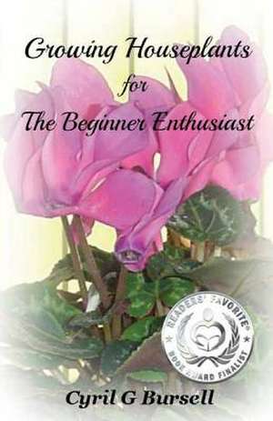 Growing Houseplants for the Beginner Enthusiast de Cyril G. Bursell