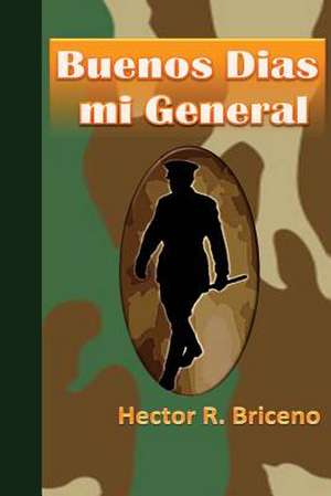 Buenos Dias Mi General de Hector R. Briceno