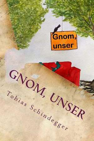 Gnom, Unser de Tobias Schindegger