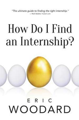 How Do I Find an Internship? de Eric Woodard