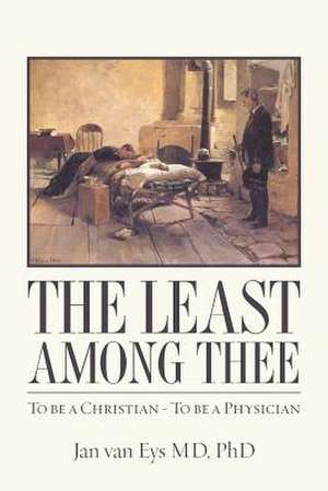 The Least Among Thee de Phd Jan Van Eys MD