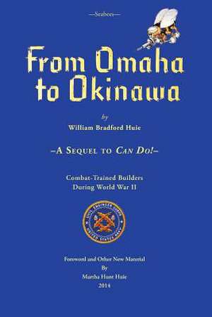 Seabees, from Omaha to Okinawa de William Bradford Huie