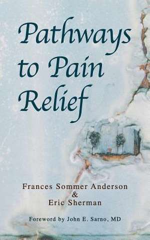 Pathways to Pain Relief de Frances Sommer Anderson