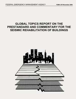 Global Topics Report on the Prestandard and Commentary for the Seismic Rehabilitation of Buildings (Fema 357 / November 2000) de Federal Emergency Management Agency