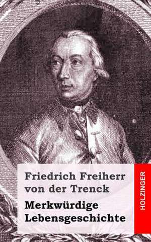 Merkwurdige Lebensgeschichte de Friedrich Freiherr Von Der Trenck