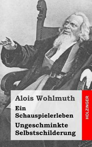 Ein Schauspielerleben de Alois Wohlmuth