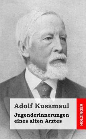 Jugenderinnerungen Eines Alten Arztes de Adolf Kussmaul