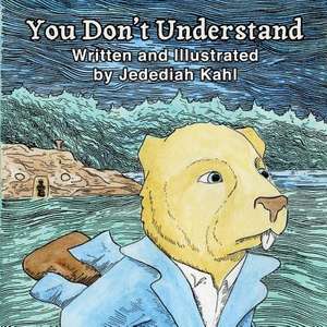 You Don't Understand de Jedediah J. Kahl