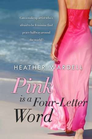 Pink Is a Four-Letter Word de Heather Wardell