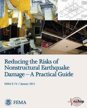 Reducing the Risks of Nonstructural Earthquake Damage - A Practical Guide (Fema E-74 / January 2011) de U. S. Department of Homeland Security