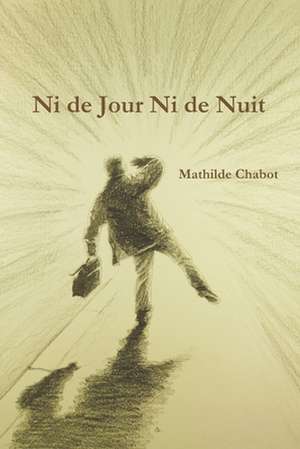 Ni de Jour Ni de Nuit de Mathilde Chabot