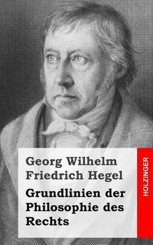 Grundlinien Der Philosophie Des Rechts de Georg Wilhelm Friedrich Hegel