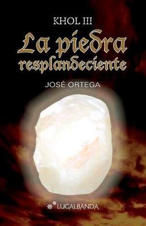 La Piedra Resplandeciente de Jose Ortega Ortega