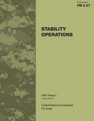 Field Manual FM 3-07 Stability Operations with Change 1 18march2013 de United States Government Us Army