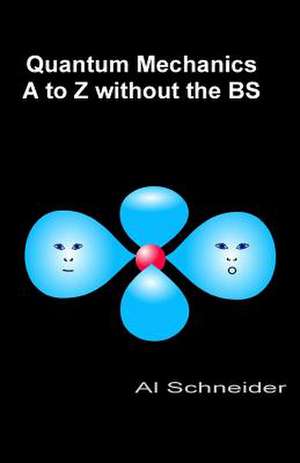 Quantum Mechanics A-Z Without the Bs de Al Schneider