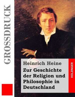 Zur Geschichte Der Religion Und Philosophie in Deutschland (Grossdruck) de Heinrich Heine