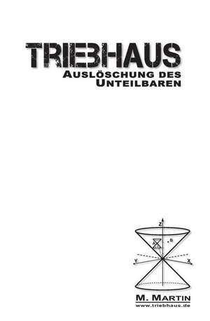 Triebhaus - Ausloschung Des Unteilbaren de M. Martin