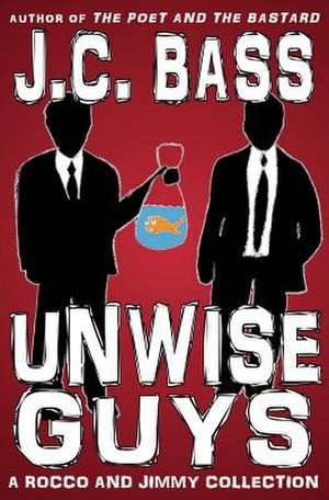 Unwise Guys de J. C. Bass