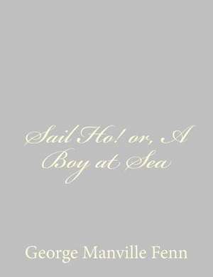 Sail Ho! Or, a Boy at Sea de George Manville Fenn