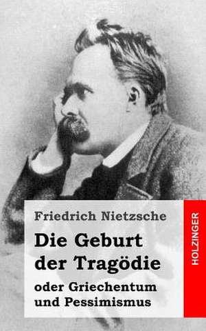 Die Geburt Der Tragodie de Friedrich Wilhelm Nietzsche