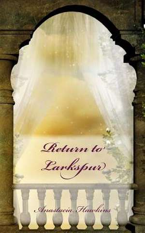 Return to Larkspur de Anastacia Hawkins