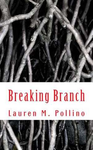 Breaking Branch de Lauren M. Pollino