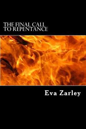 The Final Call to Repentance de Eva Zarley