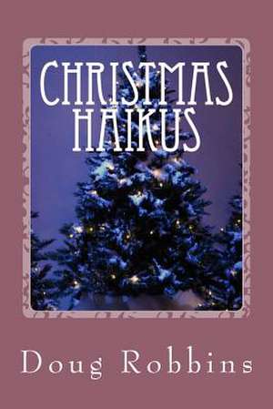 Christmas Haikus de Doug Robbins