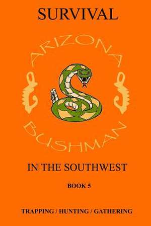 Survival in the Southwest Book 5 de Arizona Bushman