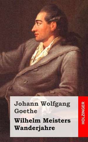 Wilhelm Meisters Wanderjahre de Johann Wolfgang Goethe