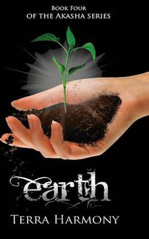 Earth, Book Four of the Akasha Series de Terra Harmony