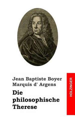 Die Philosophische Therese de Jean Baptiste Boyer Marquis D' Argens