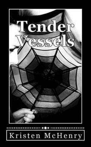 Tender Vessels de Kristen McHenry