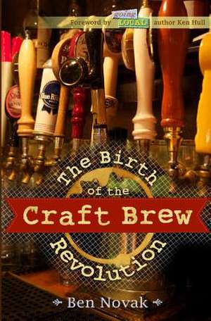 The Birth of the Craft Brew Revolution de Ben Novak