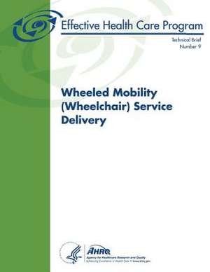 Wheeled Mobility (Wheelchair) Service Delivery de U. S. Department of Heal Human Services