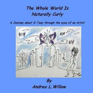 The Whole World Is Naturally Curly de Andrea L. Willow