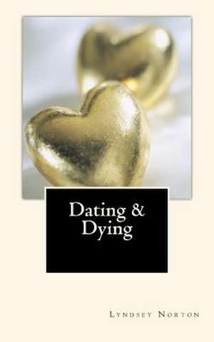 Dating and Dying de Lyndsey Norton