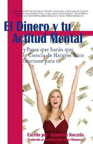 El Dinero y Tu Actitud Mental de Jeannette Koczela